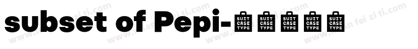 subset of Pepi字体转换